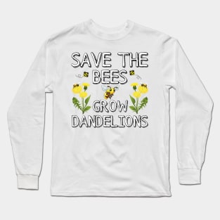 Save The Bees Grow Dandelions Long Sleeve T-Shirt